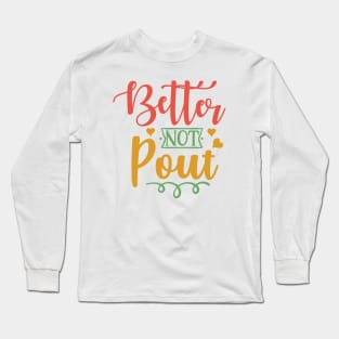 Better not pout Long Sleeve T-Shirt